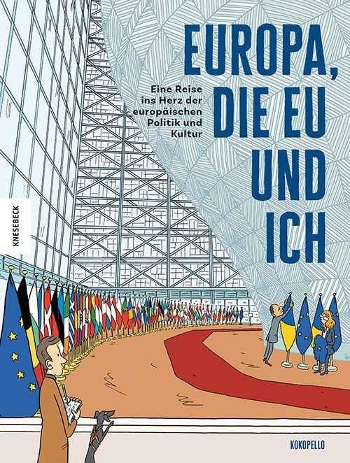 Europa, die EU und ich – Eine Reise ins Herz der europäischen Politik und Kultur
