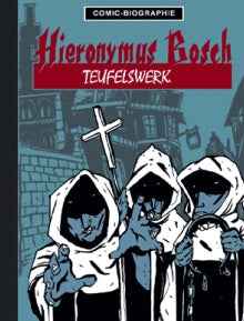 Comic-Biografie - Hieronymus Bosch – Teufelswerk