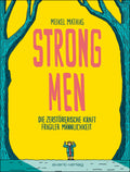 Strong Men – DIE ZERSTÖRERISCHE KRAFT FRAGILER MÄNNLICHKEIT – Cover